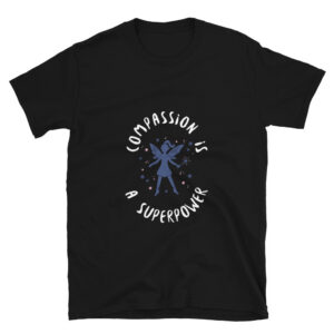 Compassion is a Superpower - Inspirational T-Shirt