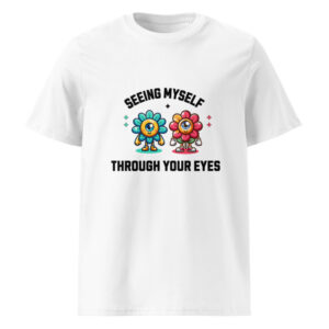 Seeing Myself Through Your Eyes – Mindfulness & Meditation T-Shirt